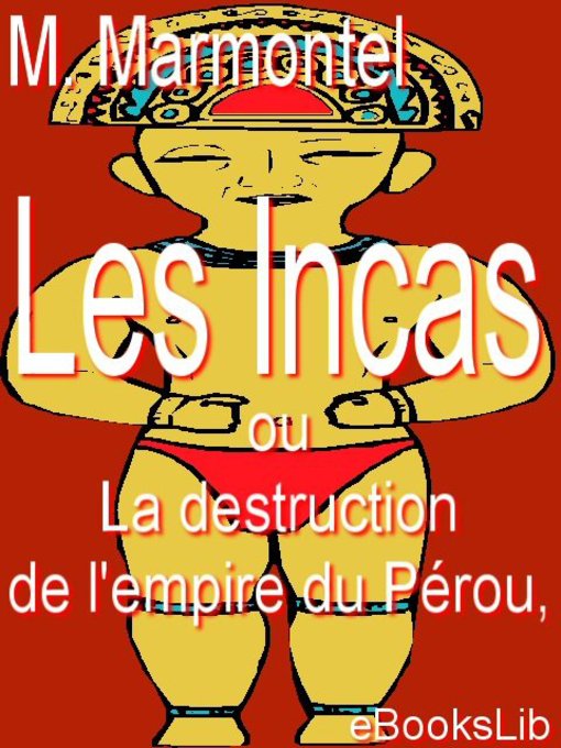 Title details for Les Incas, ou La destruction de l'empire du Pérou by M. Marmontel - Available